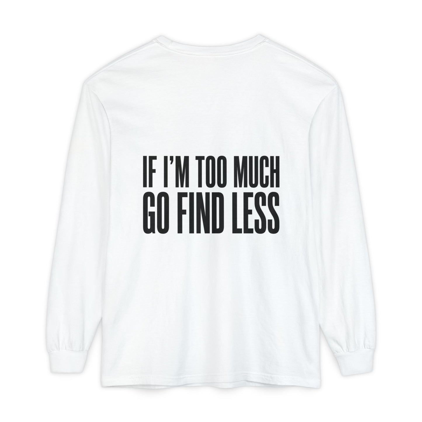 Statement Long Sleeve Tee — "If I'm Too Much Go Find Less"