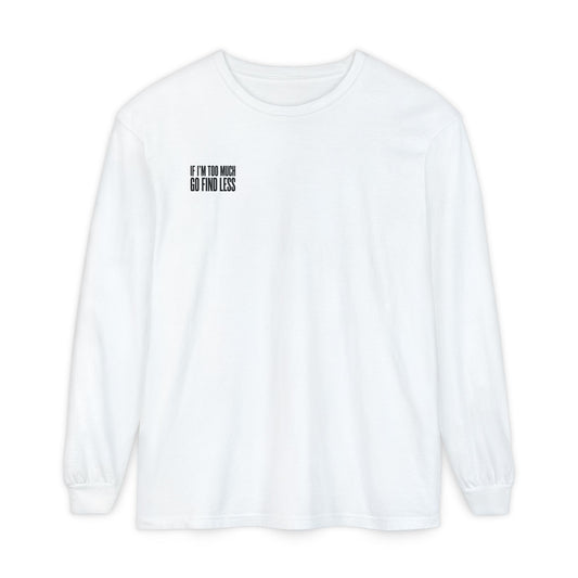 Statement Long Sleeve Tee — "If I'm Too Much Go Find Less"